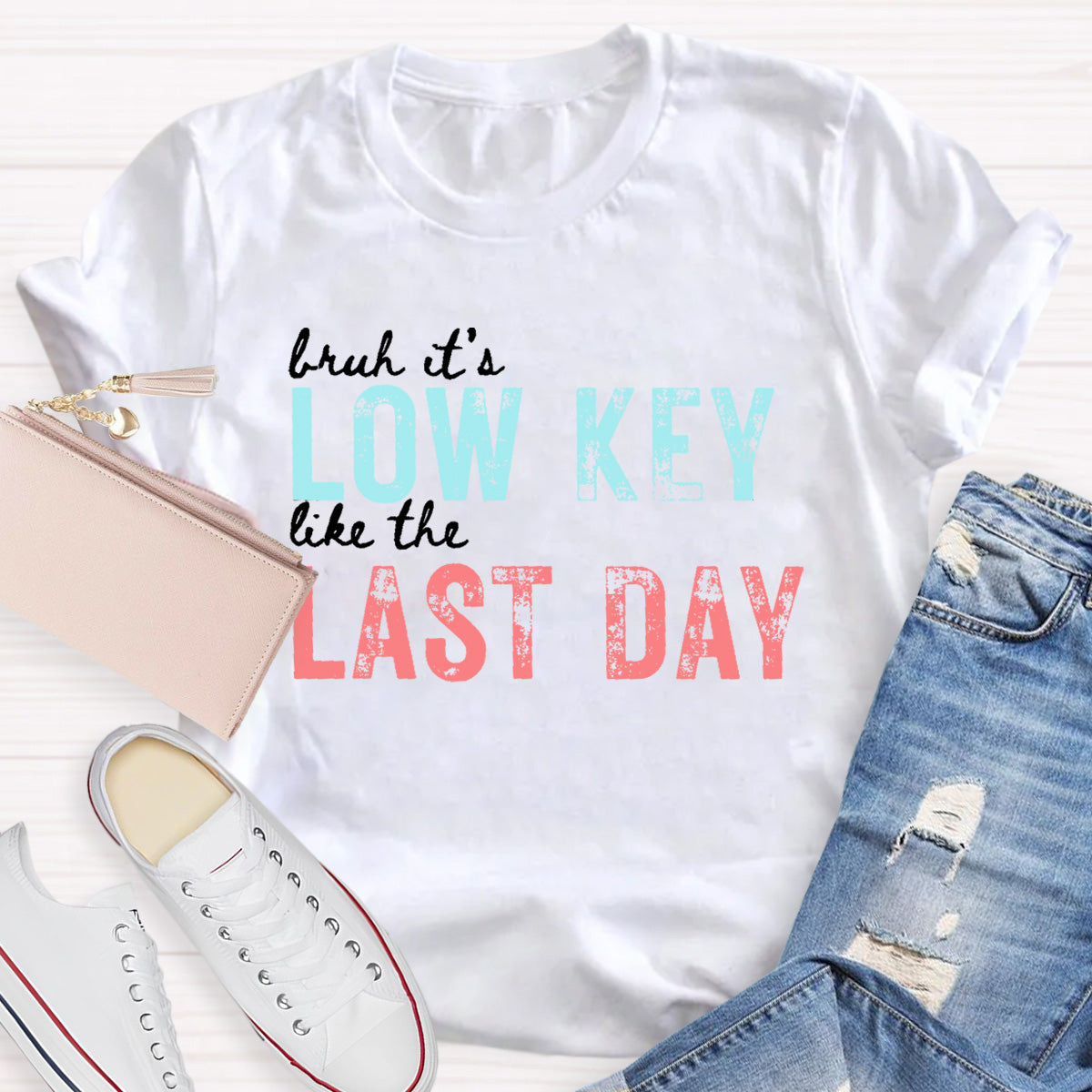 Bruh It's Low Key Like The Last Day Teacher T-Shirt