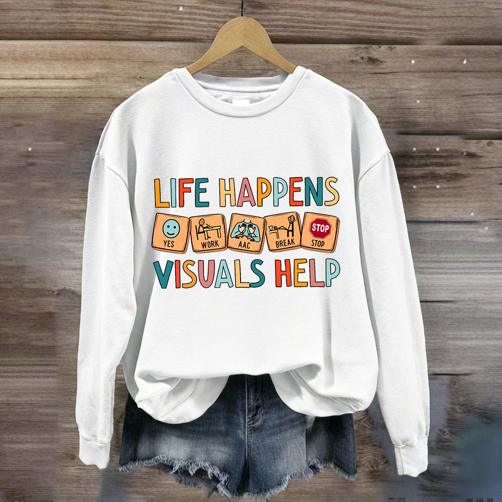 Life Happens Visuals Help Sweatshirt
