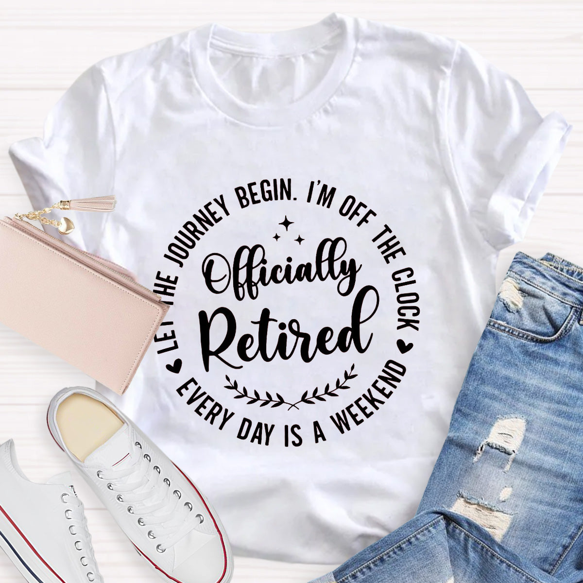 Officially Retired Everyday Is A Weekend  Teacher T-Shirt