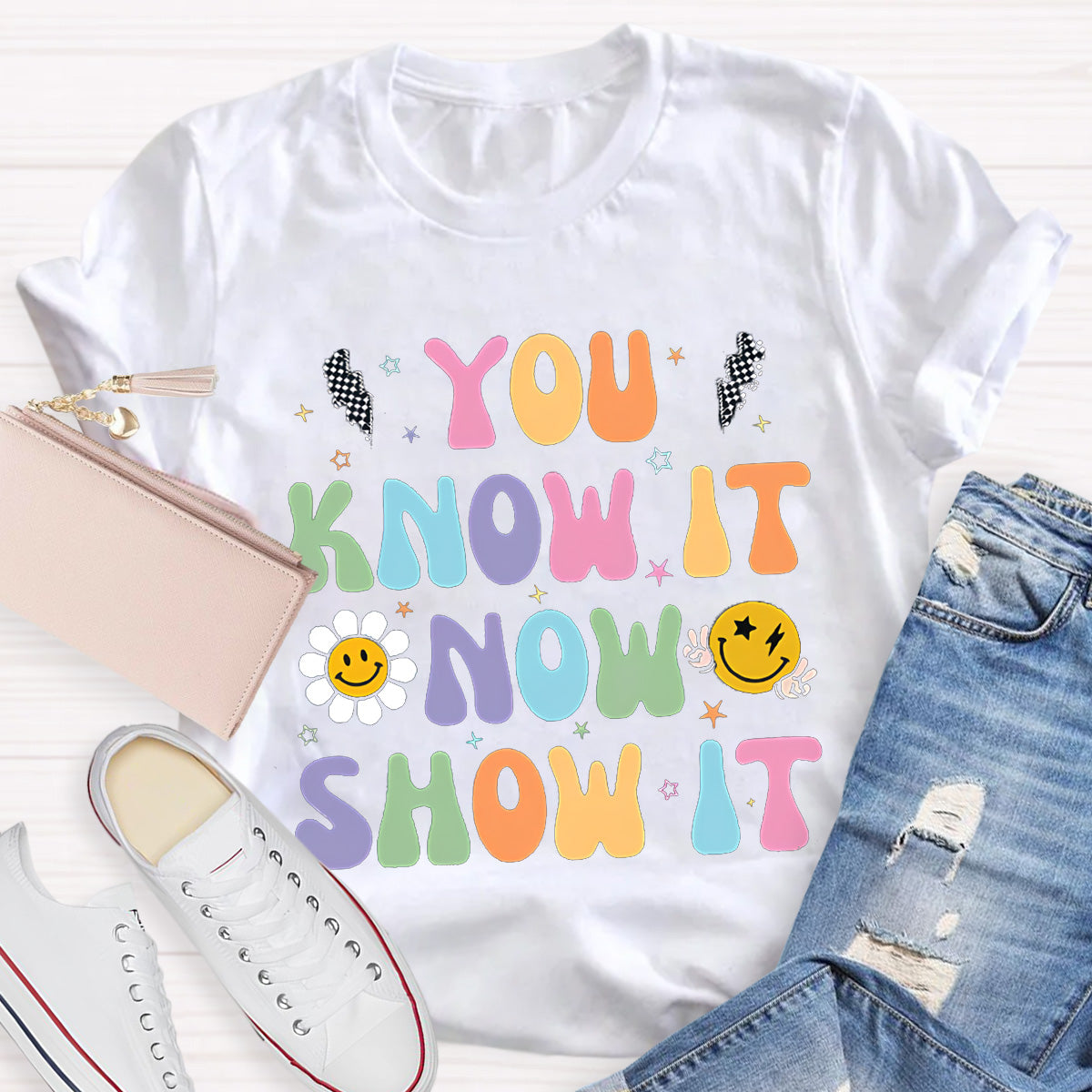 You Know It Now Show It Teacher T-Shirt