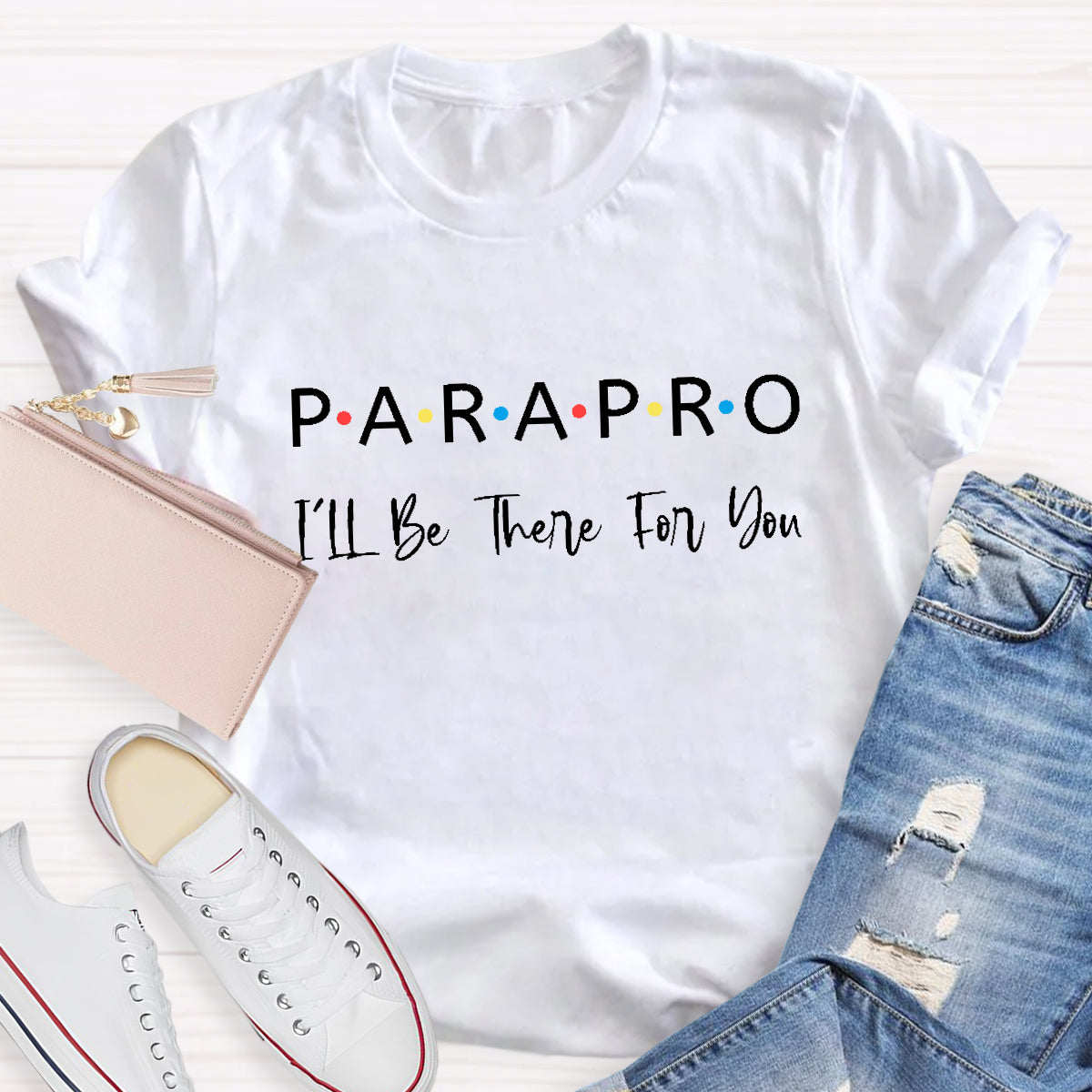 Parapro  I'll Be There For You Teacher T-Shirt