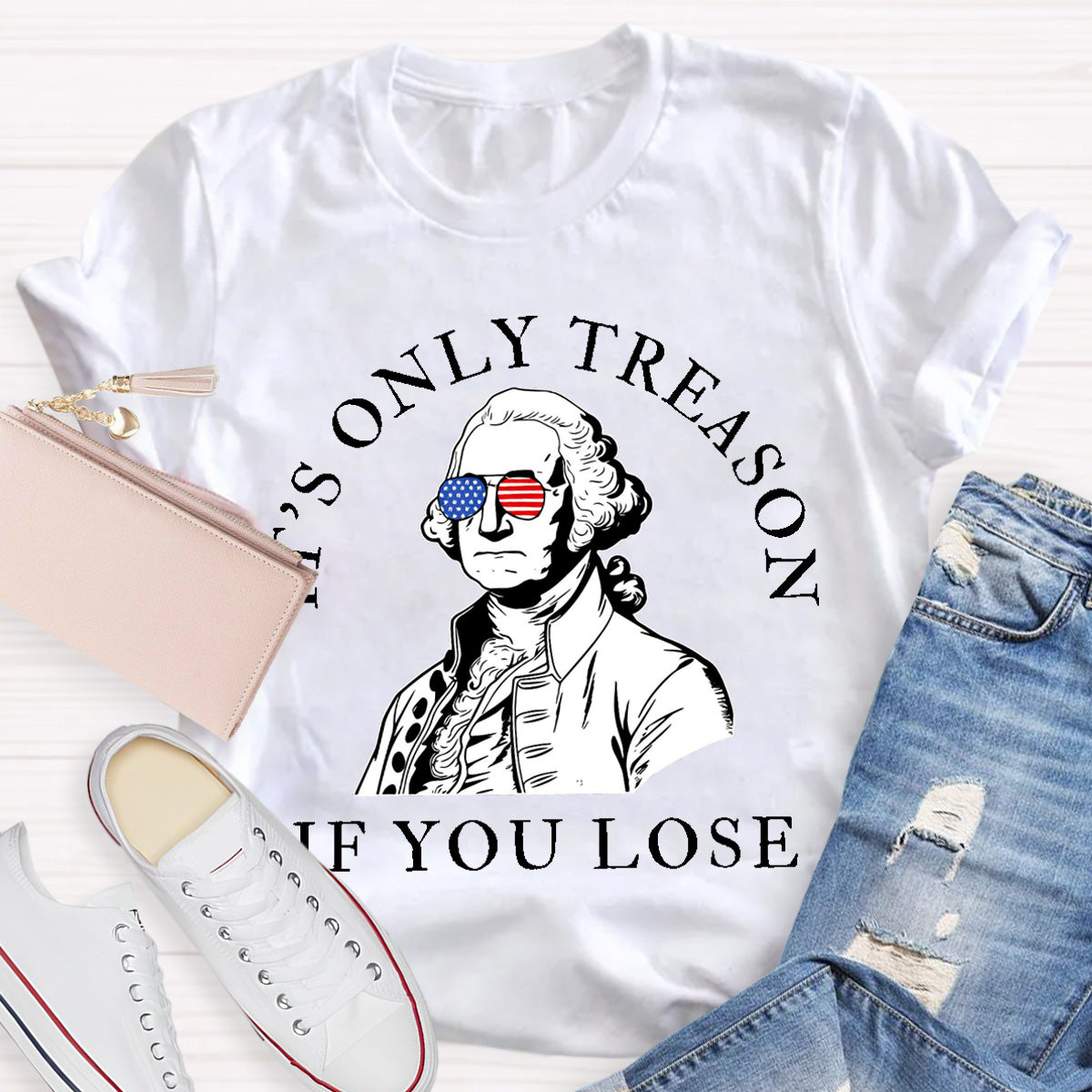 It's Only Treason If You Lose Teacher T-Shirt