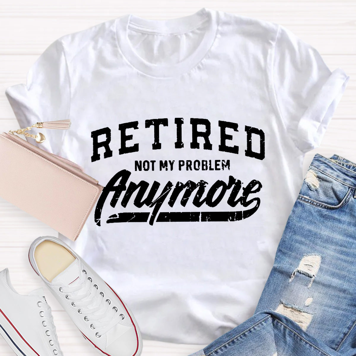 Retired Not My Problem Anymore Teacher T-Shirt