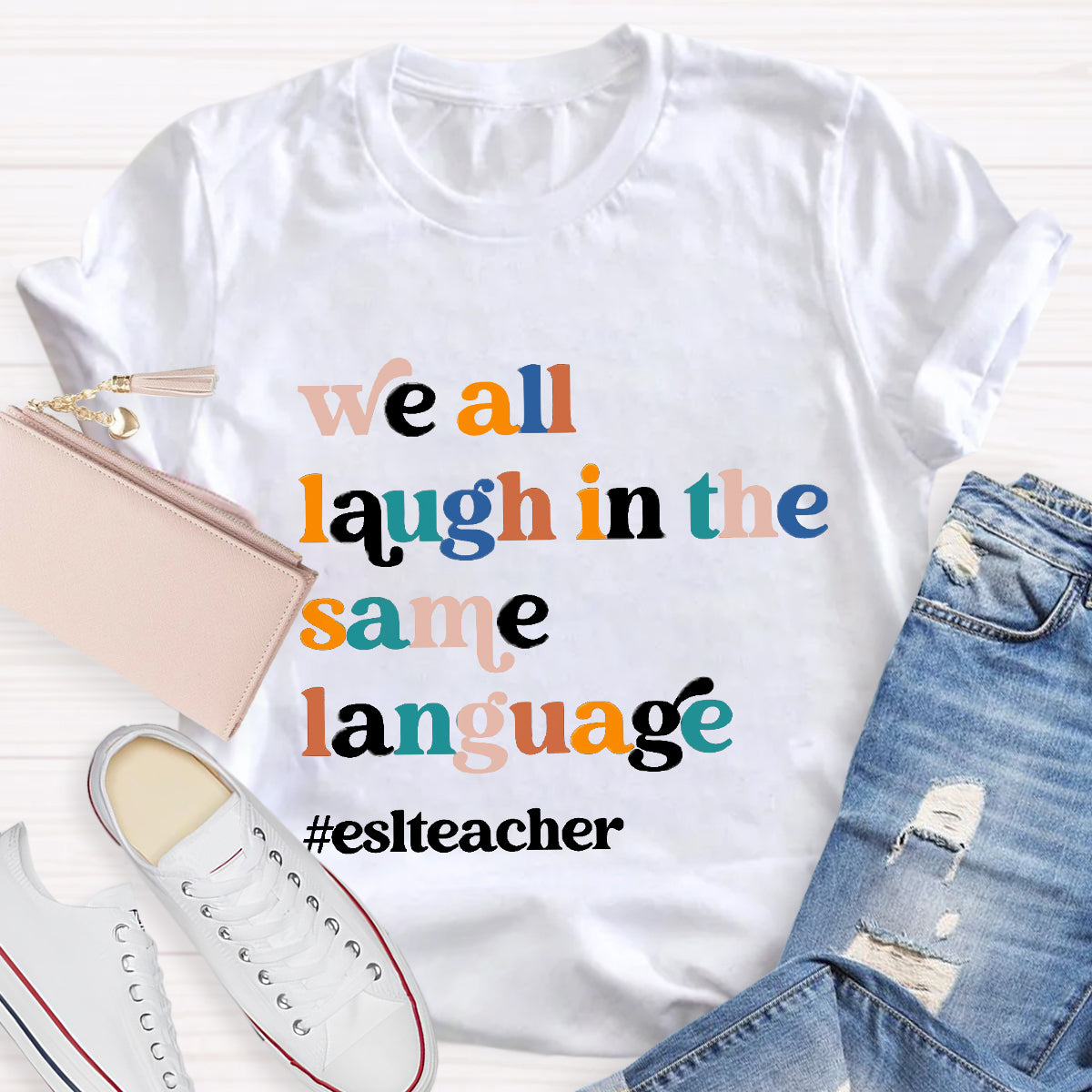 Teacher We All Laugh in the Same Language ESL Teacher T-Shirt