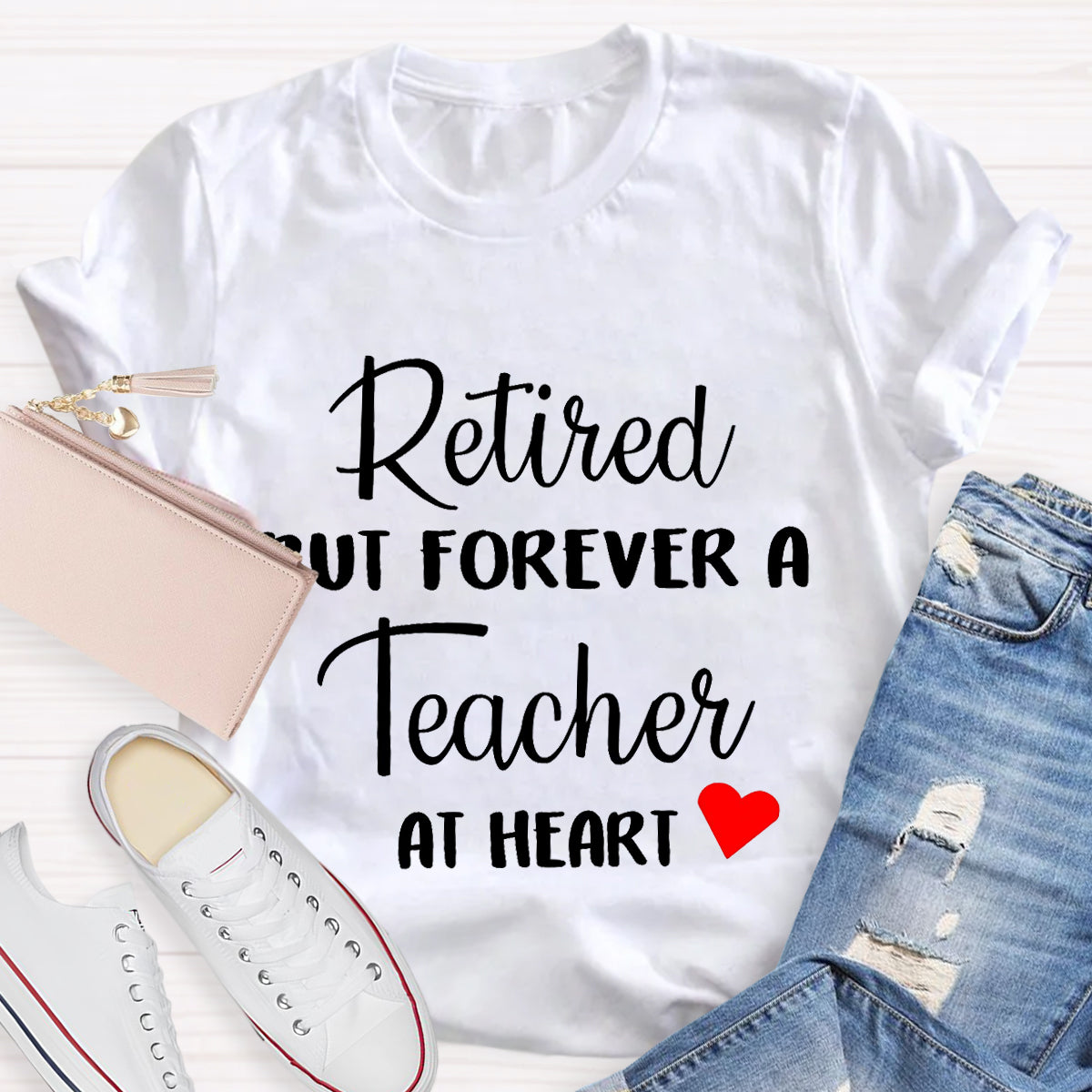 Retired But Forever A Teacher At Heart Teacher T-Shirt