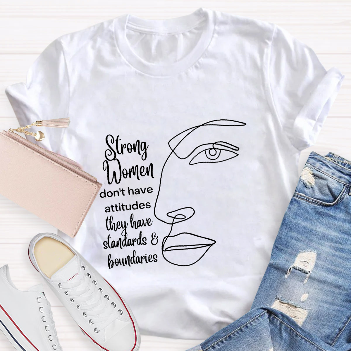 Strong Women Don't Have Attitudes They Have Standard T-Shirt