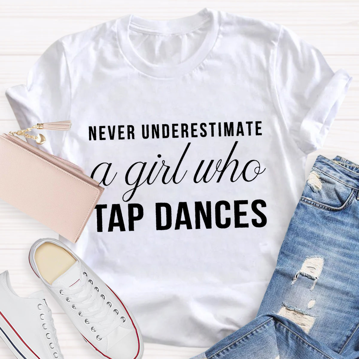 Never Underestimate A Girl Who tap Dance Teacher T-Shirt