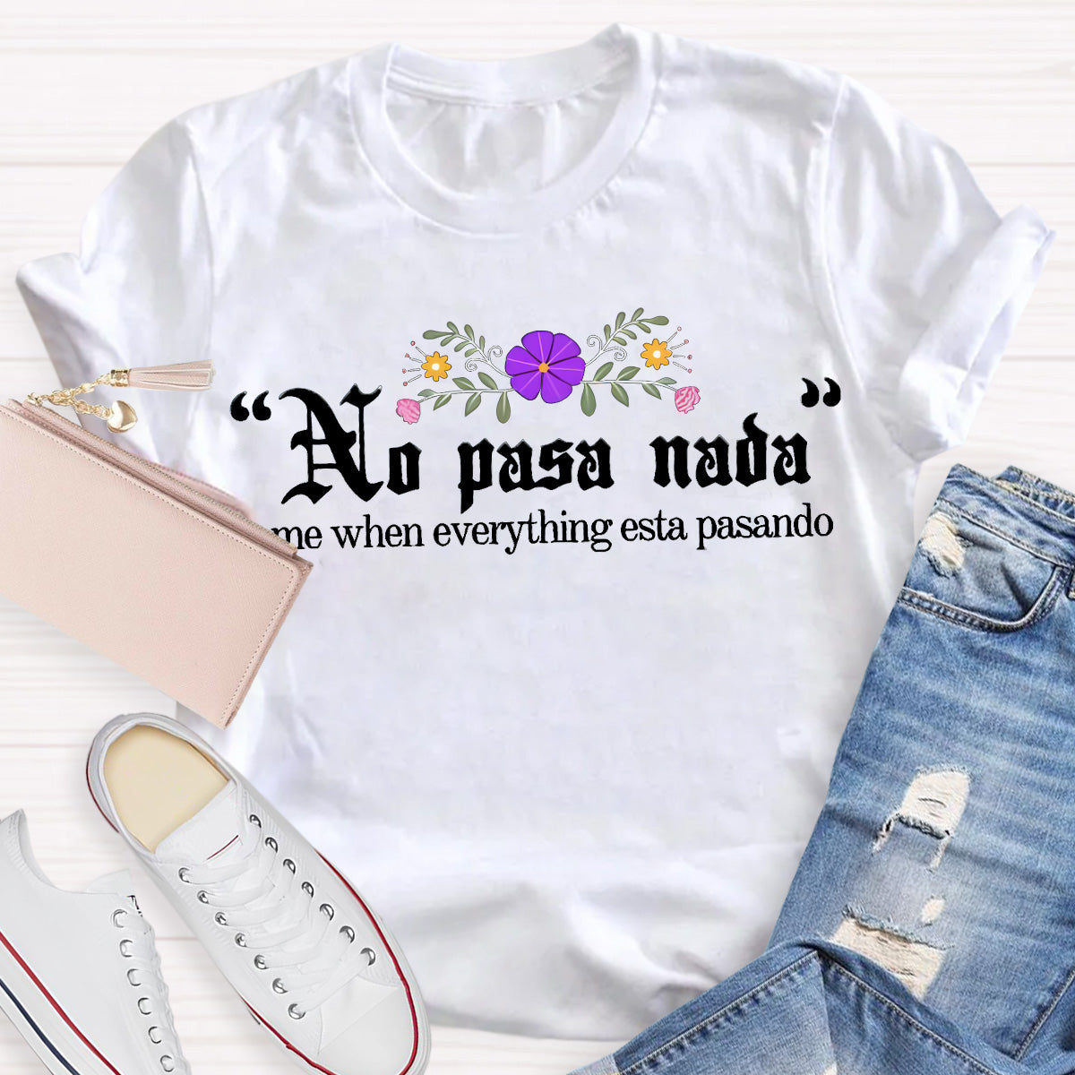 No Pasa Nada Me When Everything Esta Pasando Teacher T-Shirt