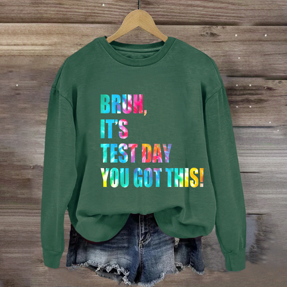Bruh, It's Test Day You Got This Sweatshirt