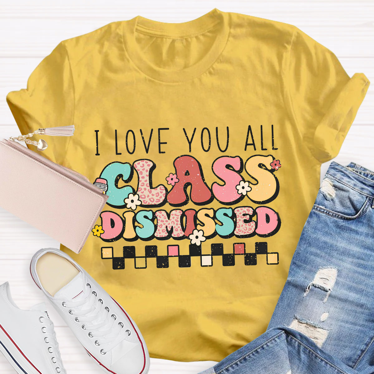 I Love You All Class Dismissed Last Day of School Teacher T-Shirt