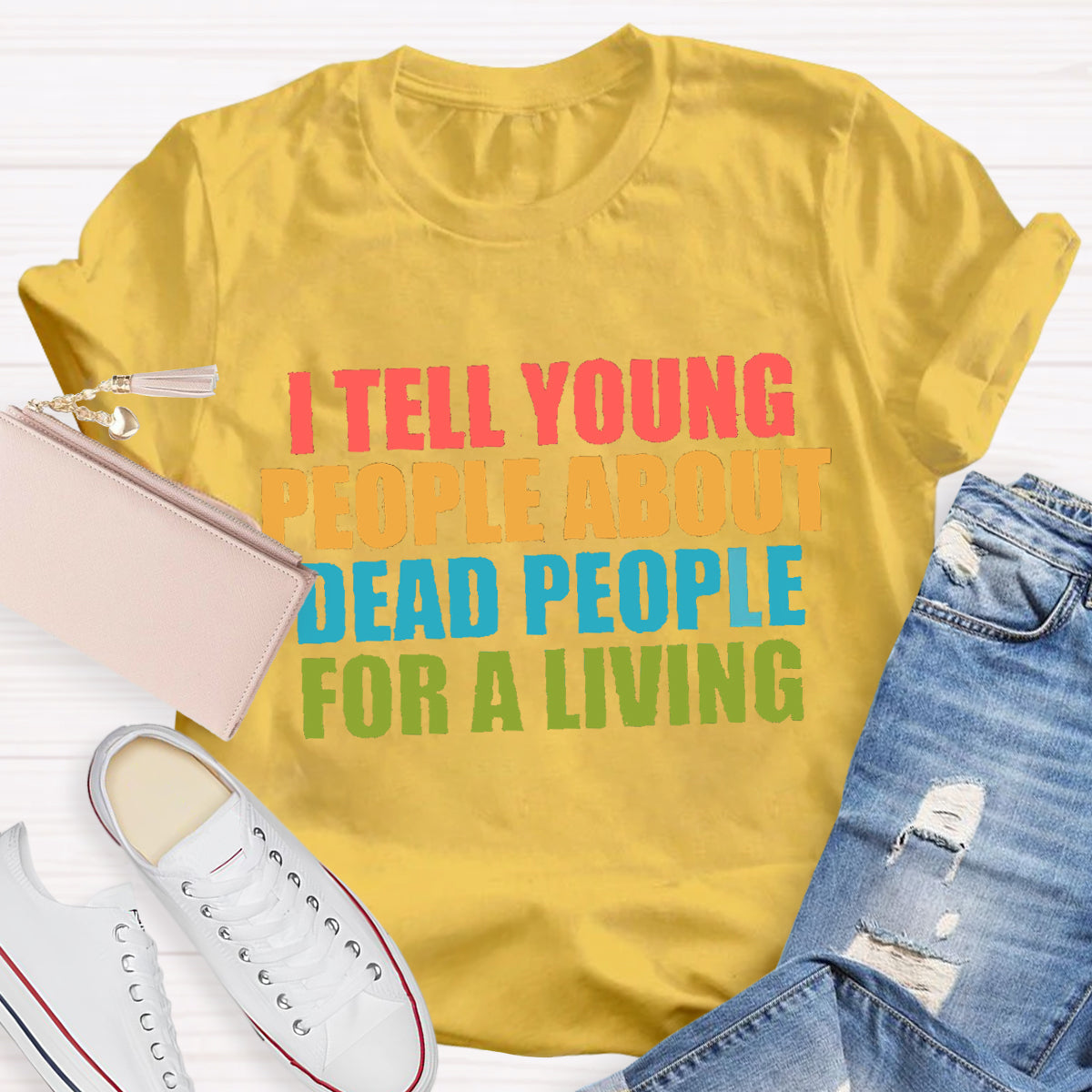 I Tell Young People About Dead People For A Living Teacher T-Shirt