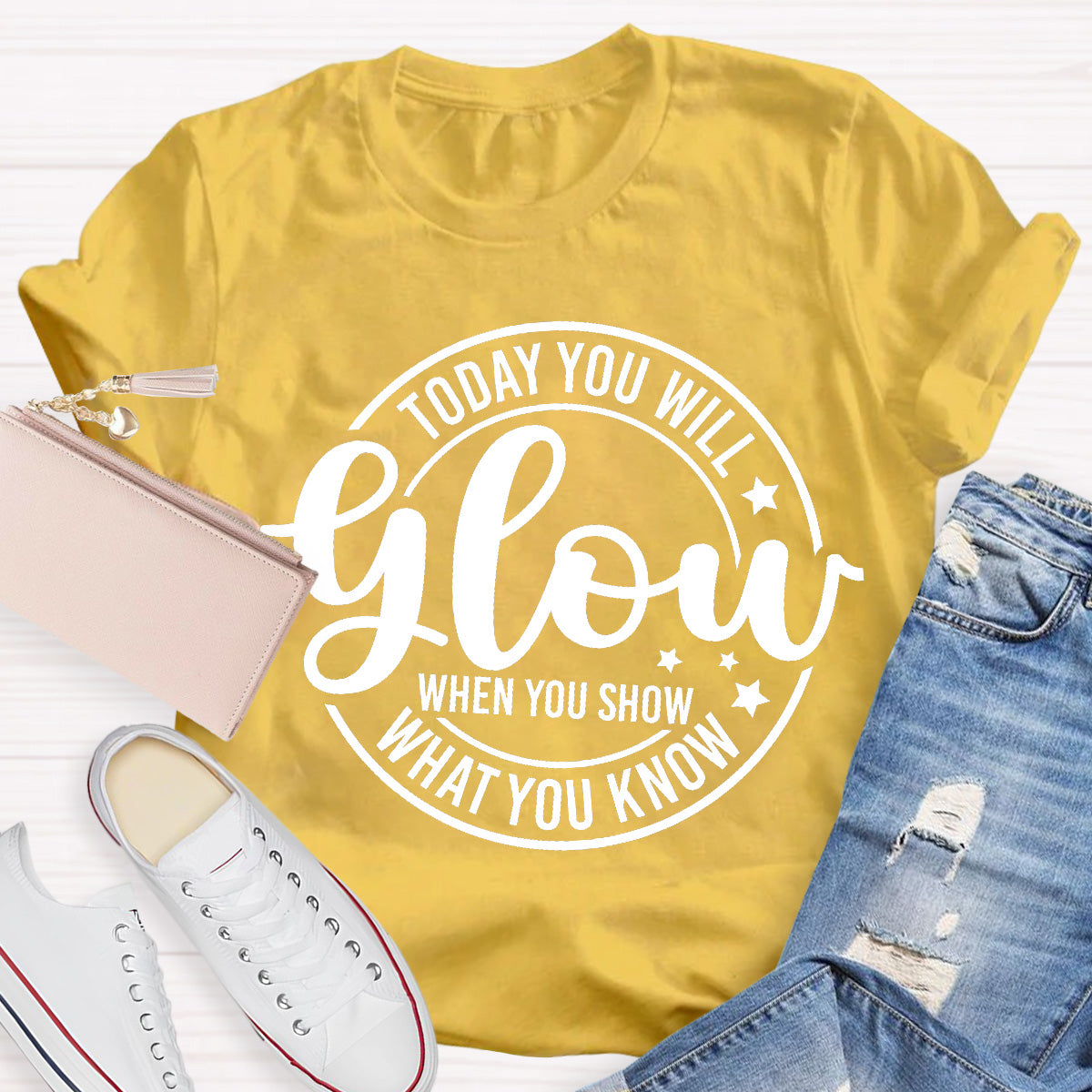 Today You Will Glow Teacher T-Shirt