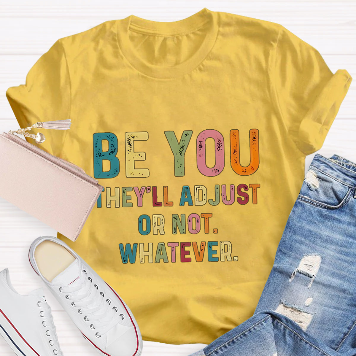 Be You They'll Adjusted Or Not Whatever  T-Shirt