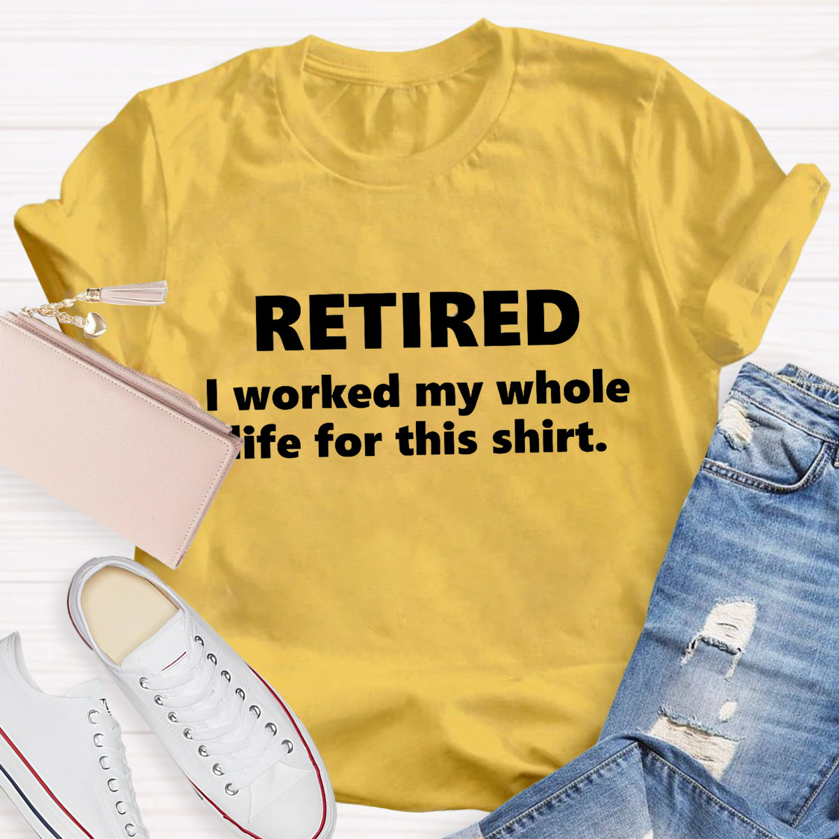 Retired I Worked My Whole Life For This Shirt Teacher T-Shirt