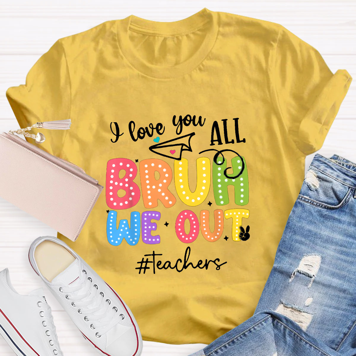 I Love You All Bruh We Out Teacher's Shirt