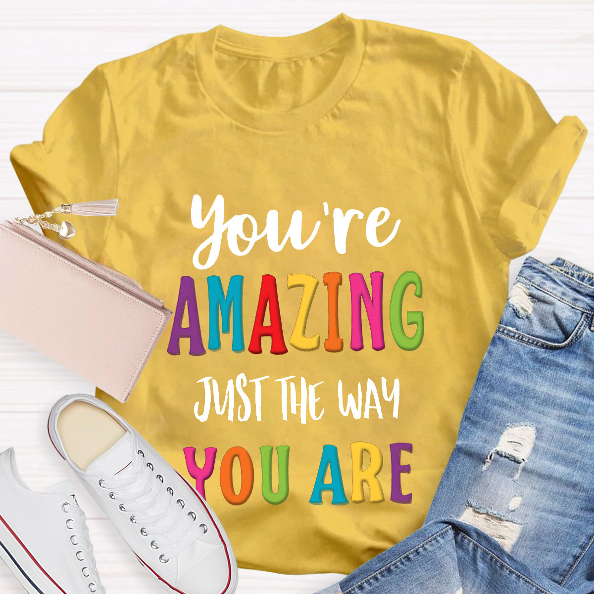 You're Amazing Just The Way You Are T-Shirt
