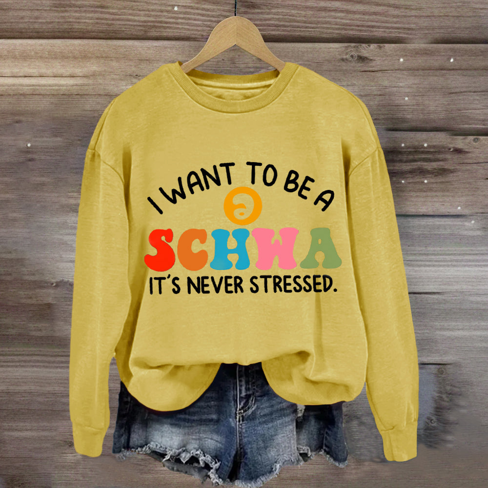 I Want To Be A Schwa It's Never Stressed Sweatshirt