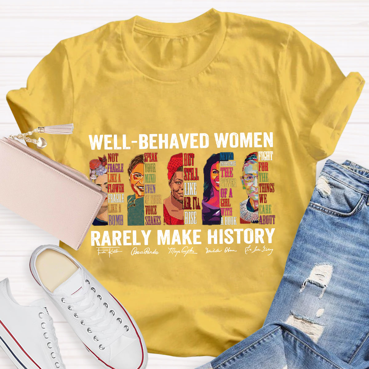 Well Behaved Women Rarely Make History T-Shirt