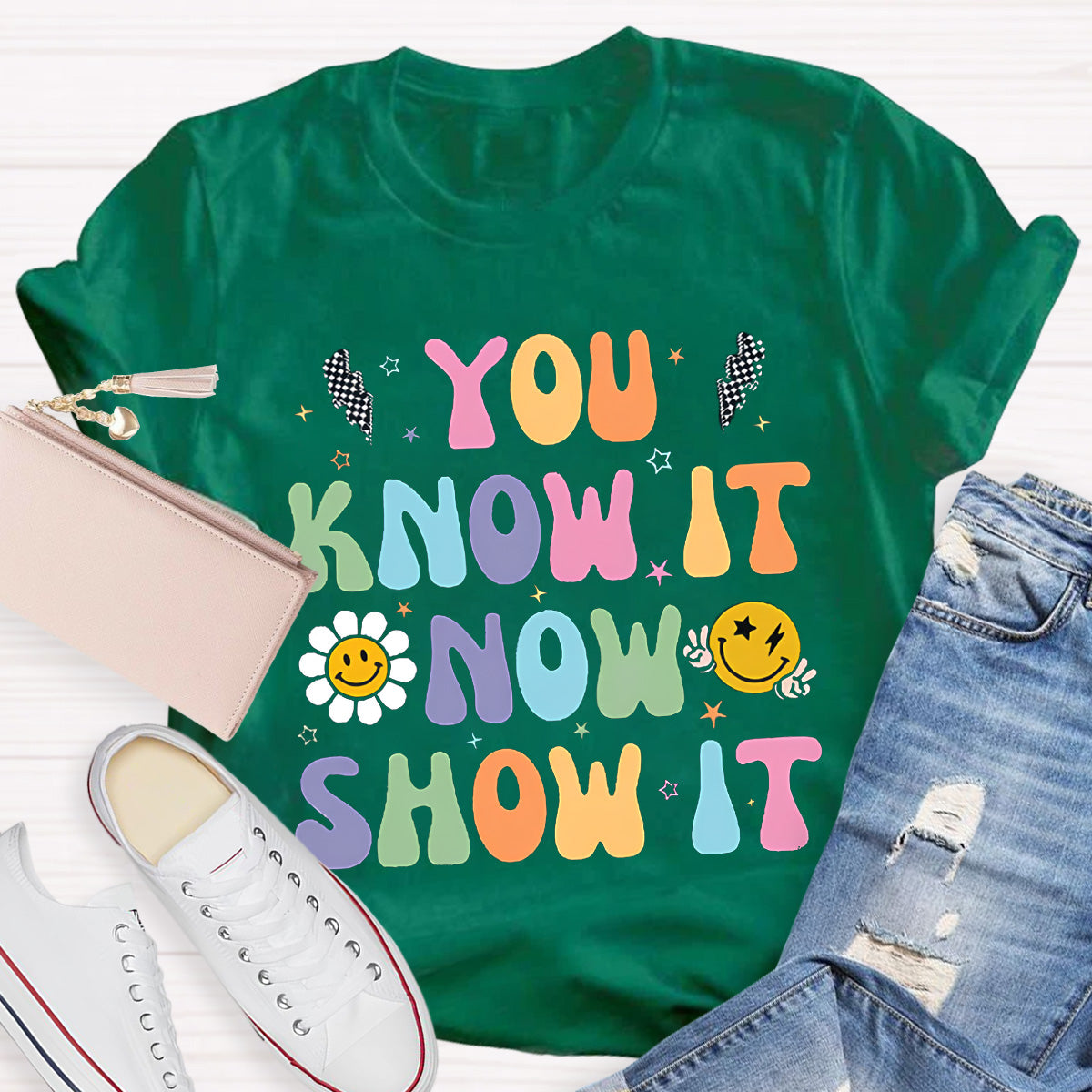 You Know It Now Show It Teacher T-Shirt