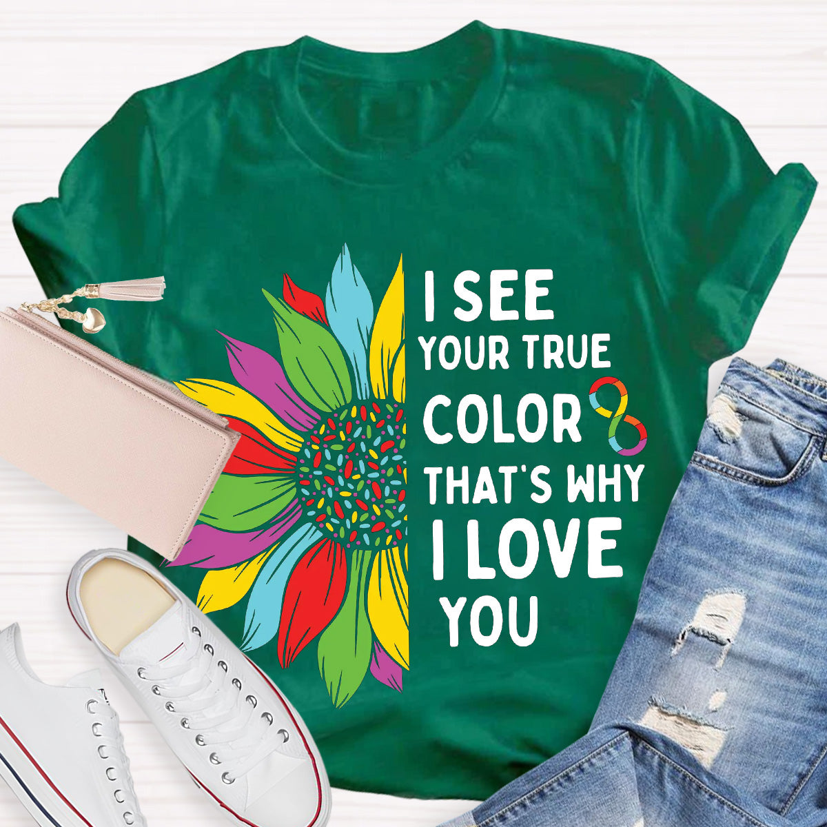 I See Your True Color That's Why I Love You Teacher T-Shirt