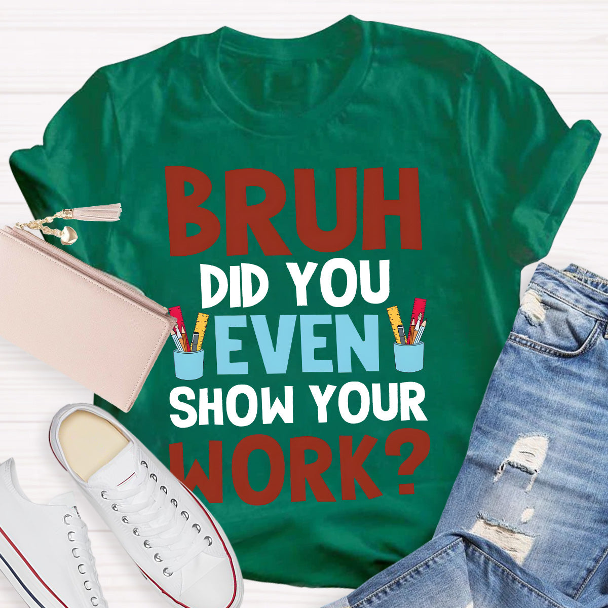 Bruh Did You Show Your Work Teacher T-Shirt