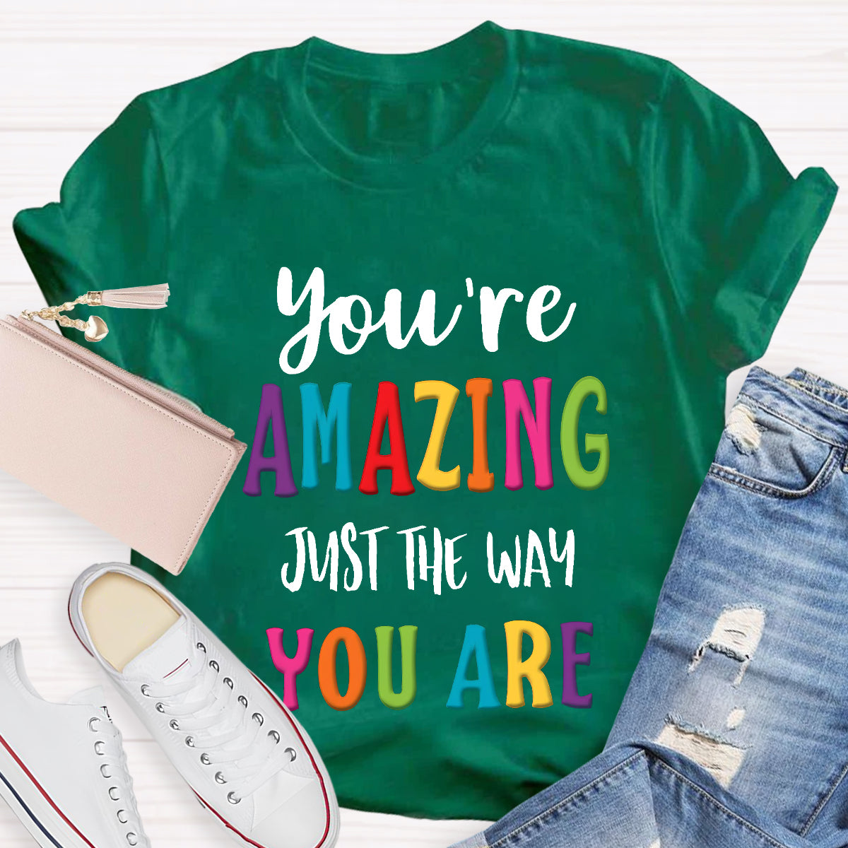 You're Amazing Just The Way You Are T-Shirt