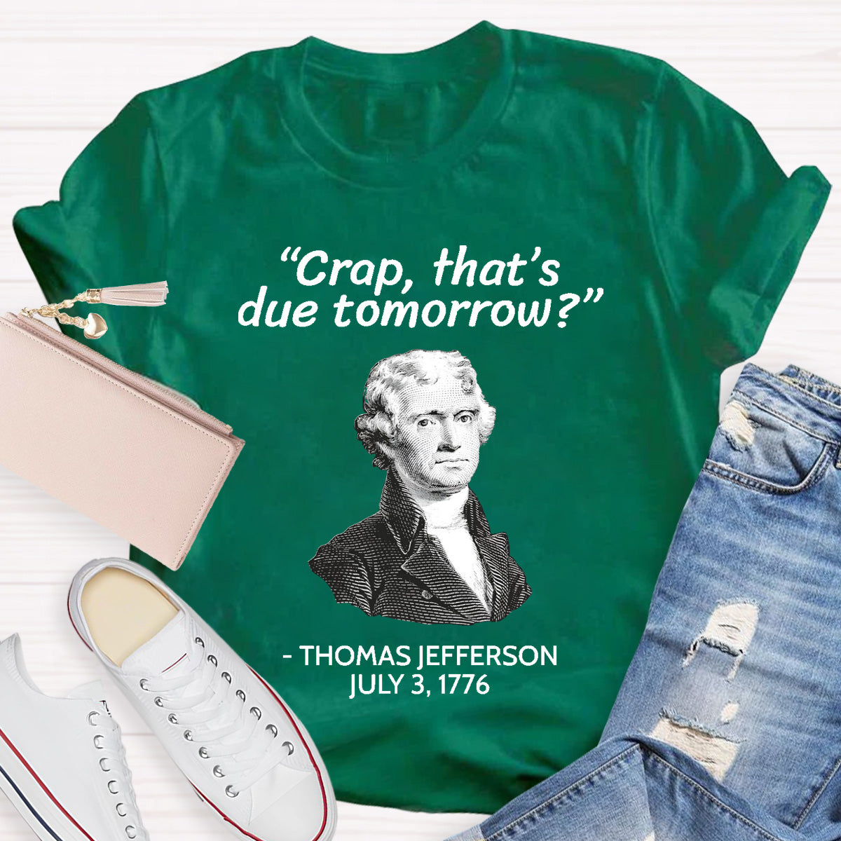 Thomas Jefferson Crap That's Due To Tomorrow Teacher T-Shirt