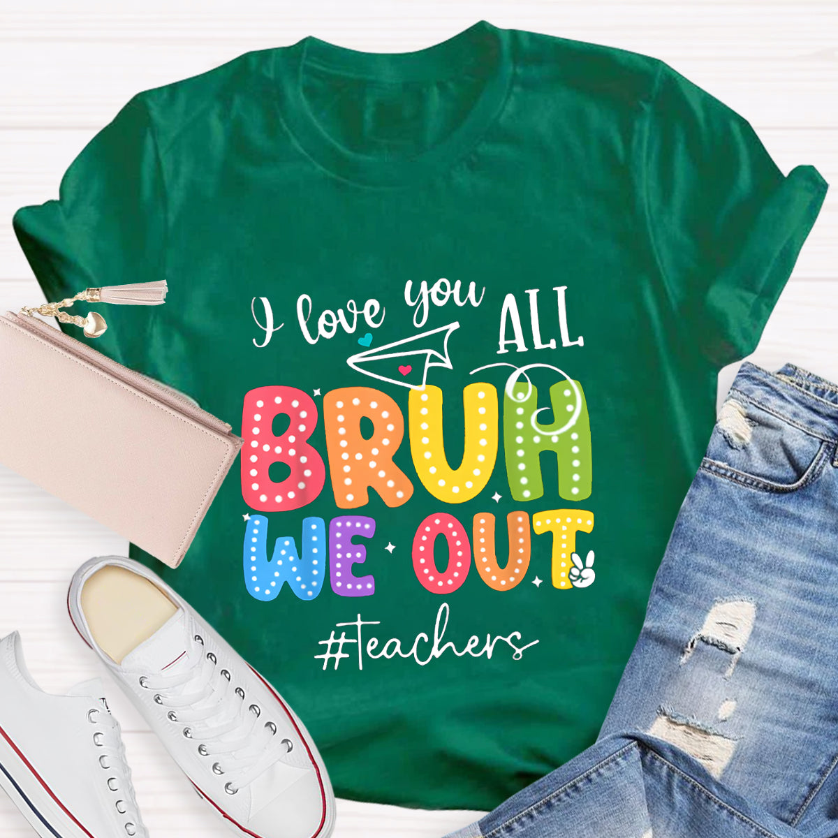I Love You All Bruh We Out Teacher's Shirt