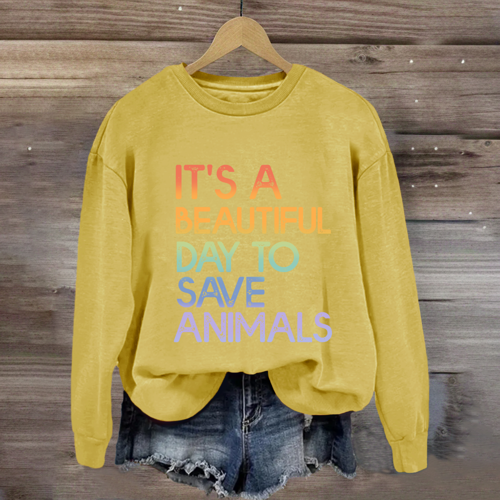 It's A Beautiful Day To Save Animals Sweatshirt