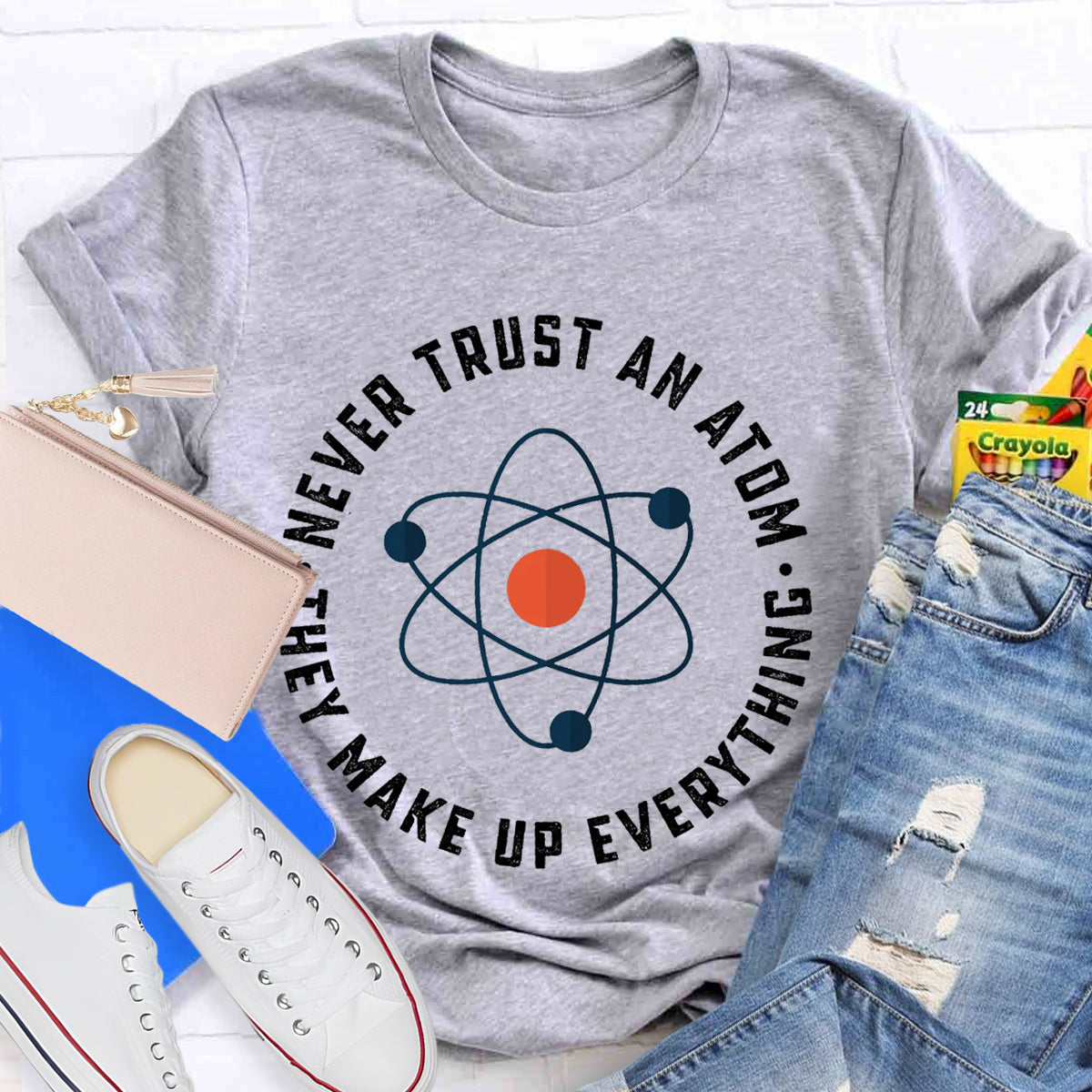 Never Trust An Atom They Make Up Everything Teacher T-Shirt
