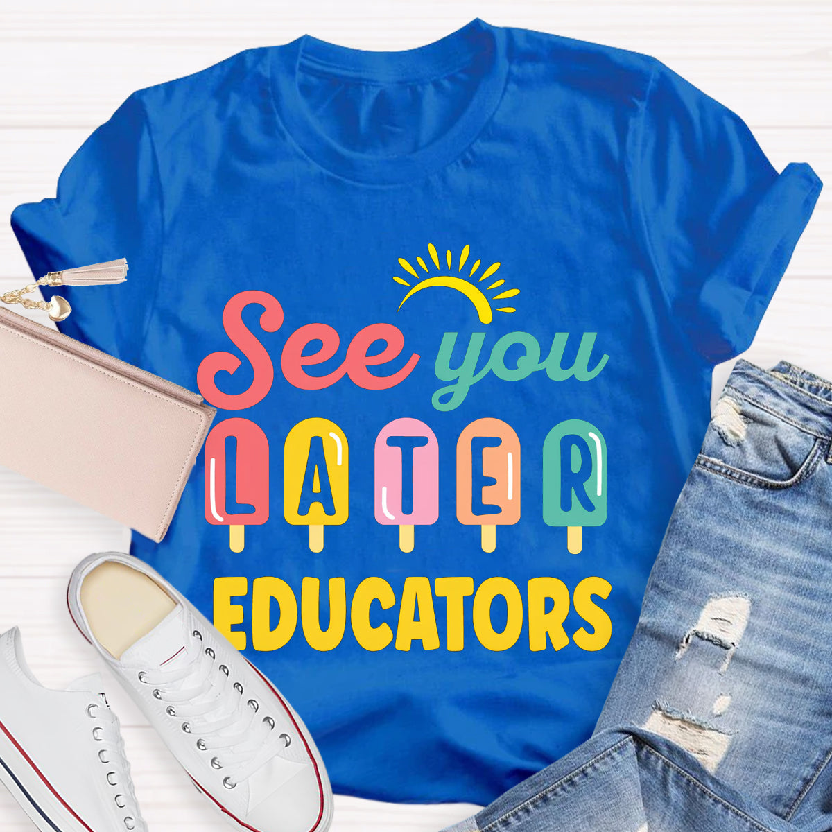 See You Later Educators Teacher T-Shirt