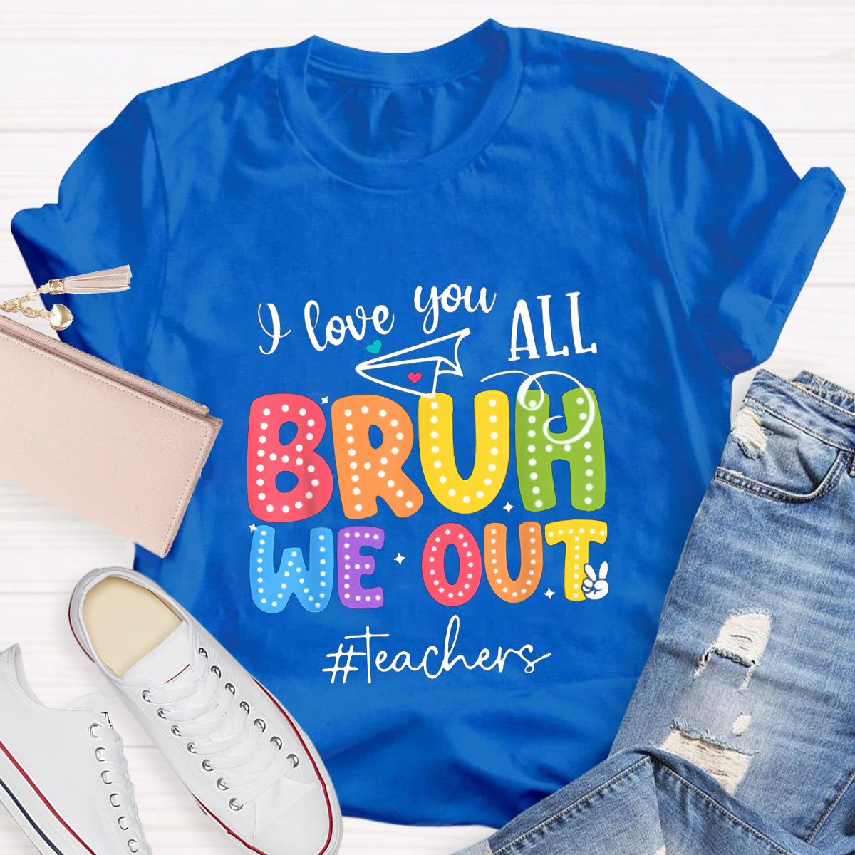 I Love You All Bruh We Out Teacher's Shirt