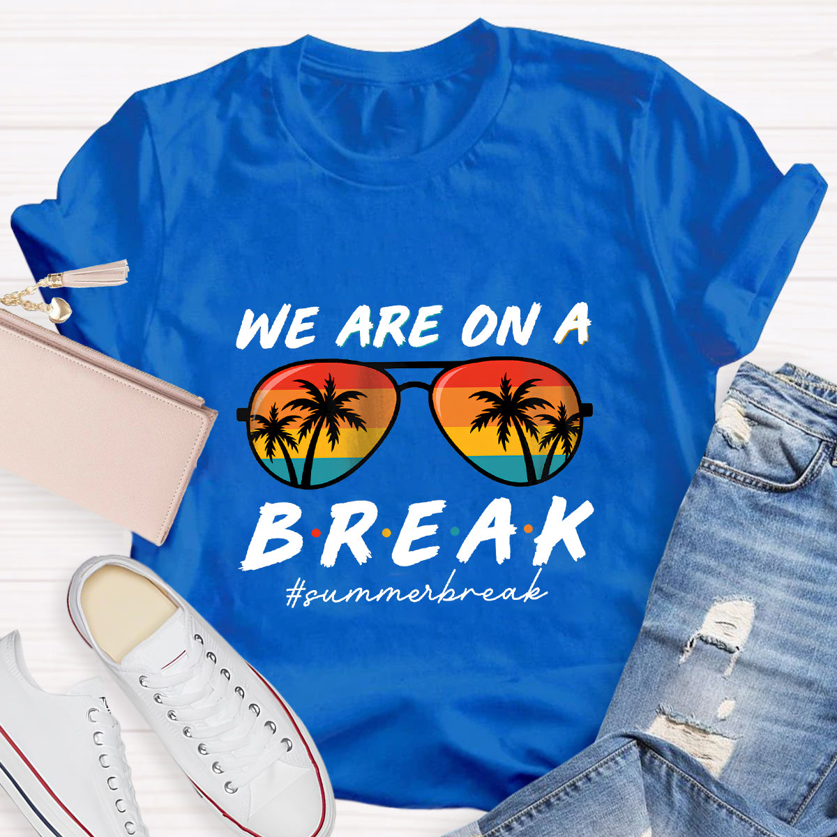 We Are On A Break Summer Break Teacher T-Shirt