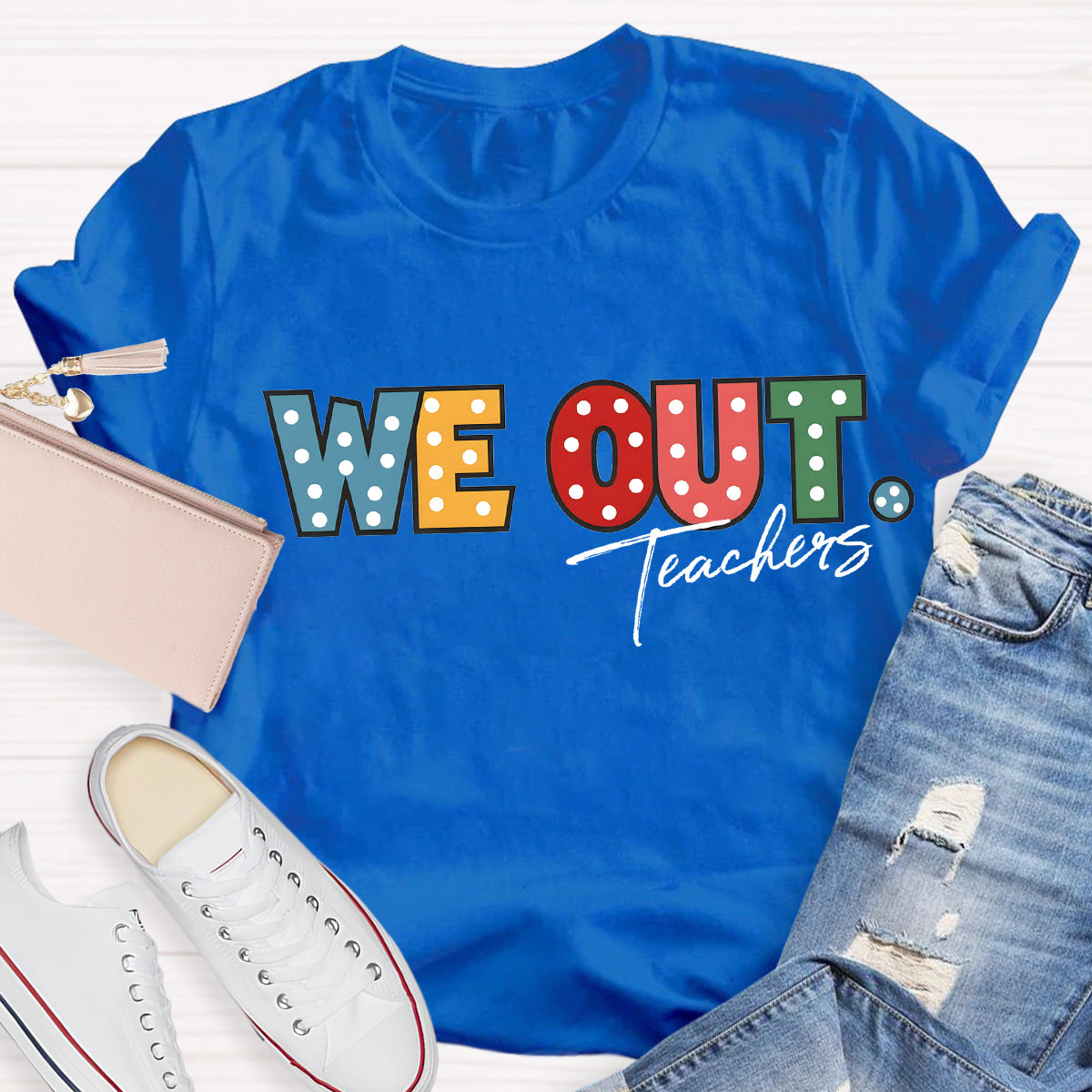 We Out Teachers Teacher T-Shirt