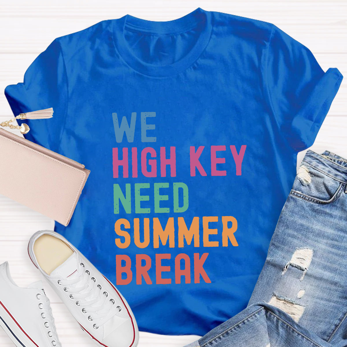 We High Key Need Summer Break Teacher T-Shirt