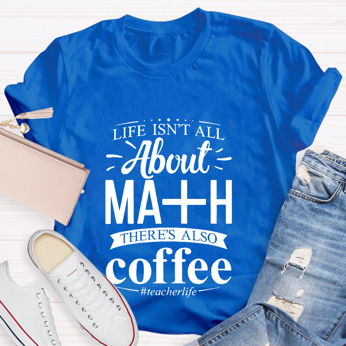Life Isn't All About Math There Is Also Coffee T-Shirt