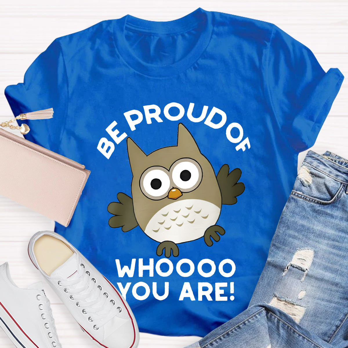 Be Proud Of Who You Are Teacher T-Shirt