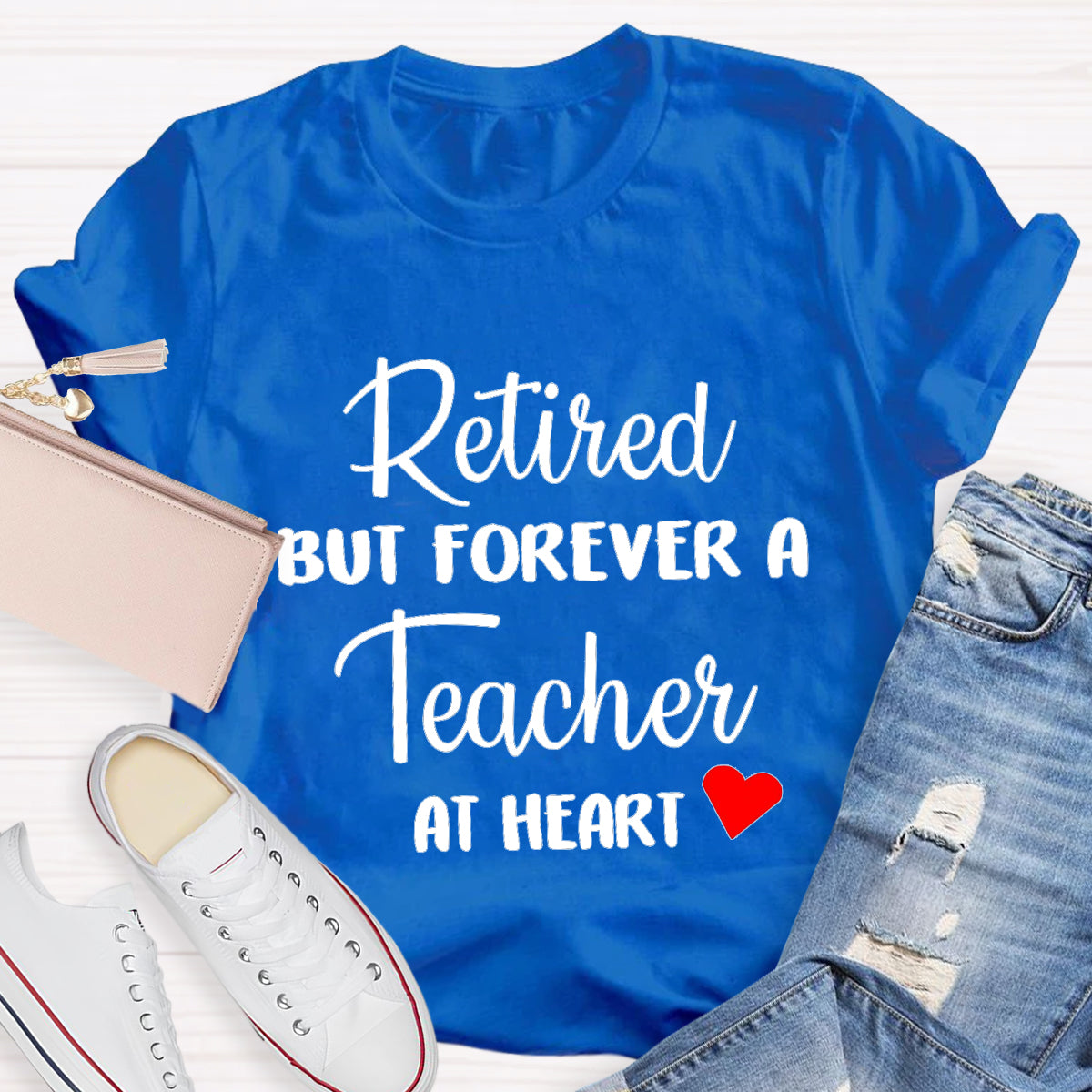 Retired But Forever A Teacher At Heart Teacher T-Shirt