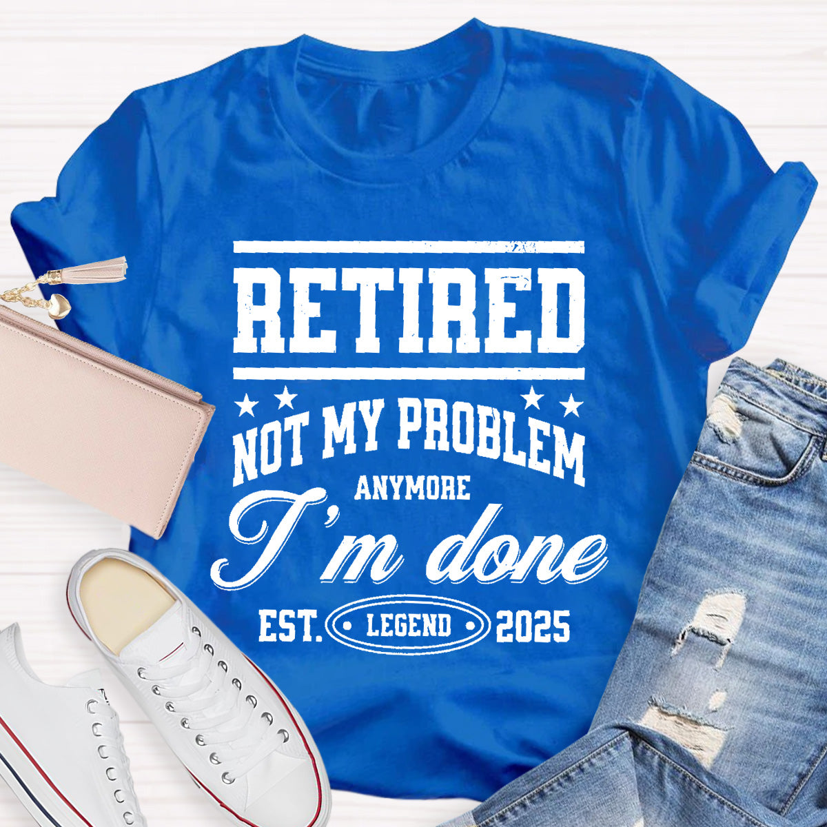 Retired Not My Problem Anymore I'm Done Teacher T-Shirt