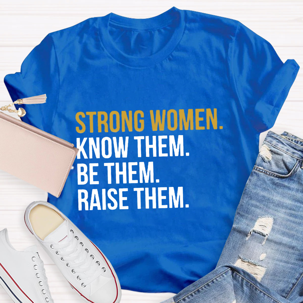 Strong Women Know Them Be Them T-Shirt