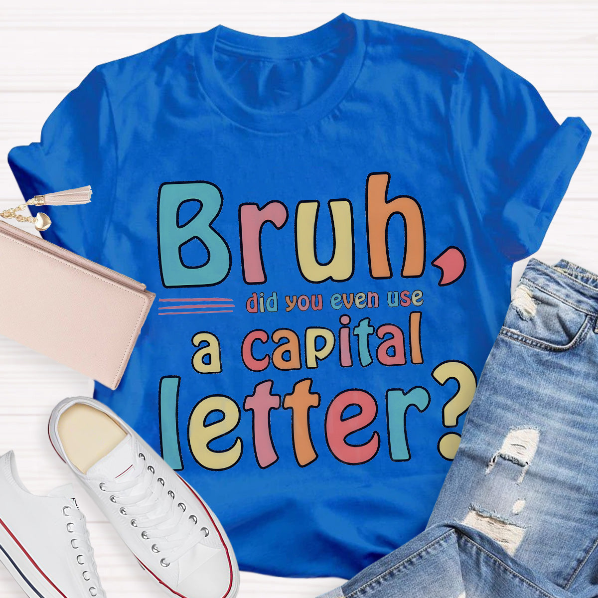 Bruh Did You Even Use A Capital Letter Teacher T-Shirt