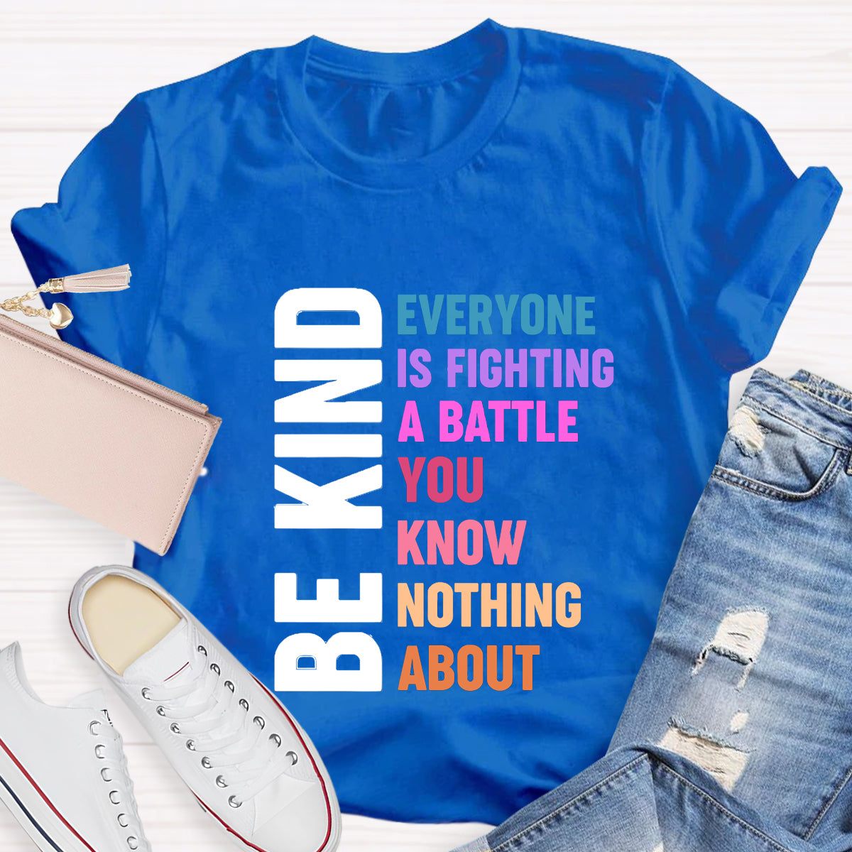 Be Kind Everyone Is Fighting T-Shirt