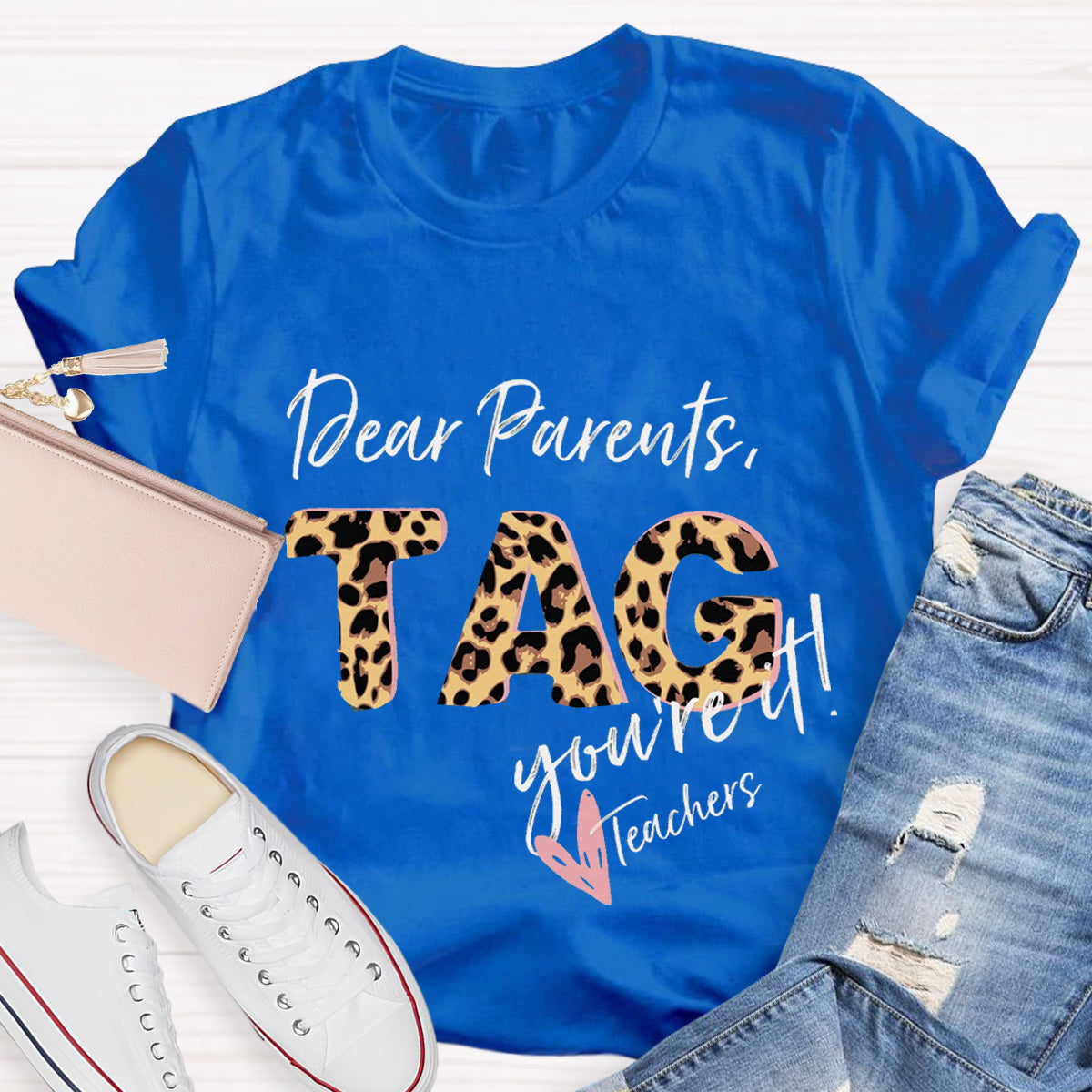 Dear Parents Tag You're It Teacher T-Shirt