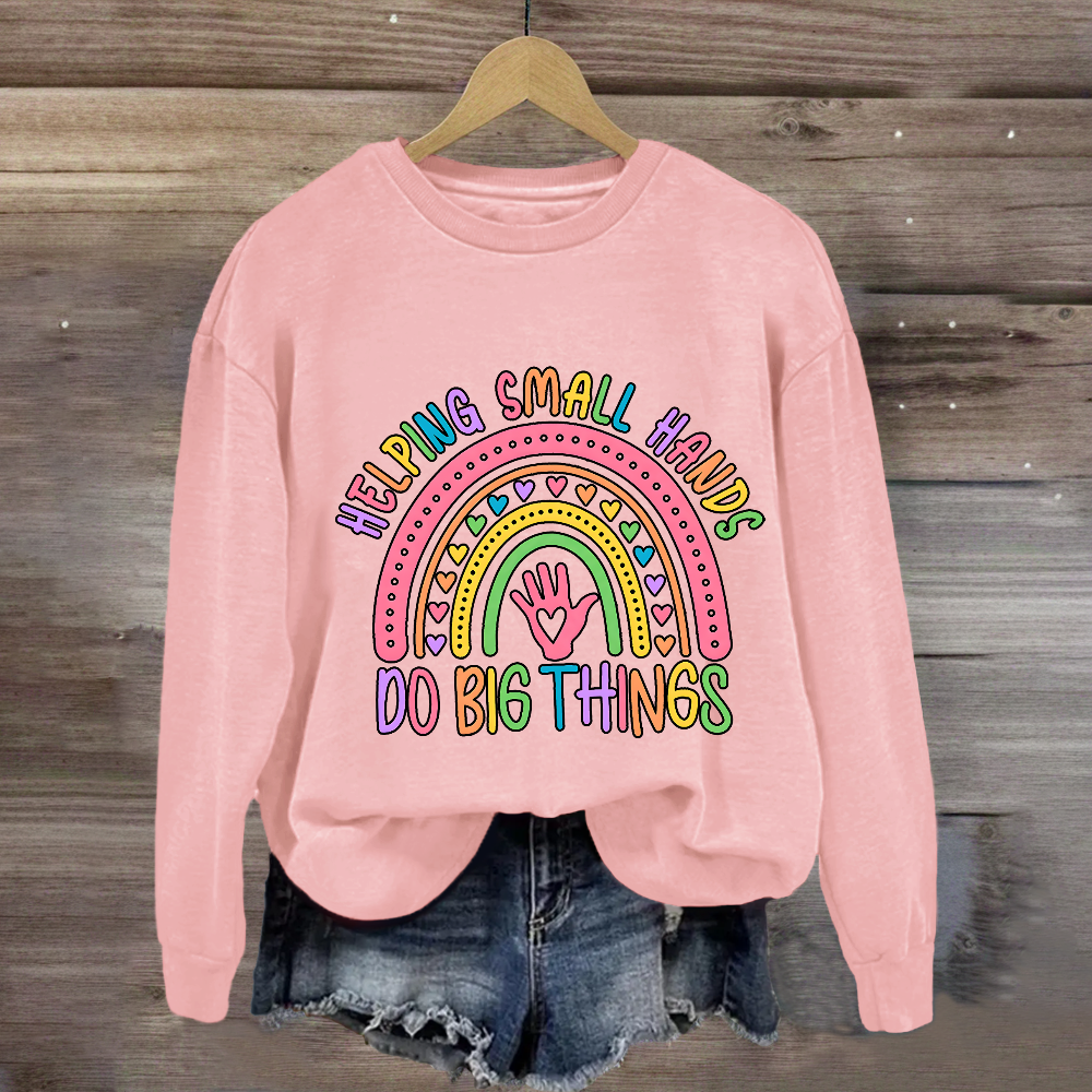 Helping Small Hands Do Big Things Rainbow Sweatshirt