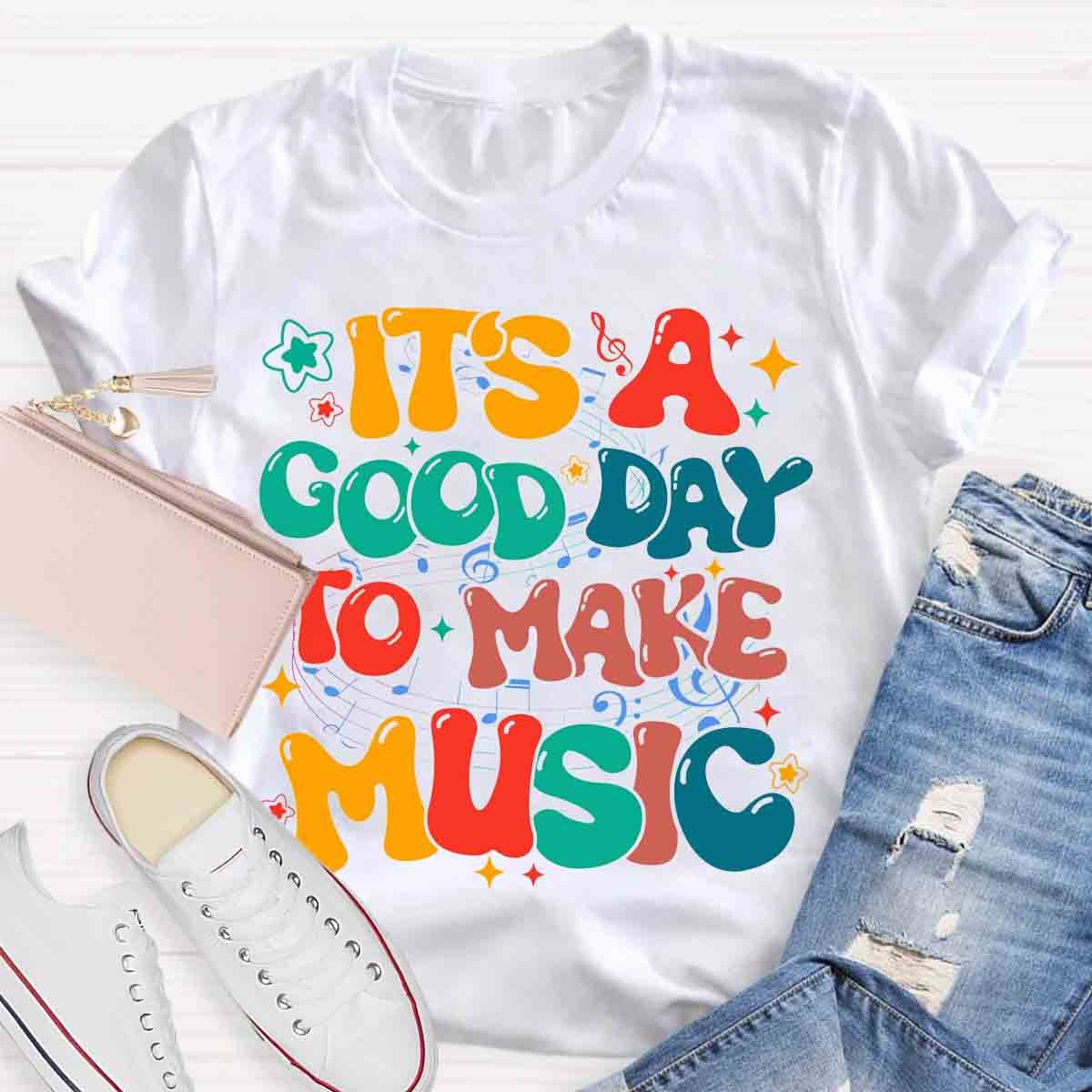 It's A Good Day To Make Music Teacher Shirt