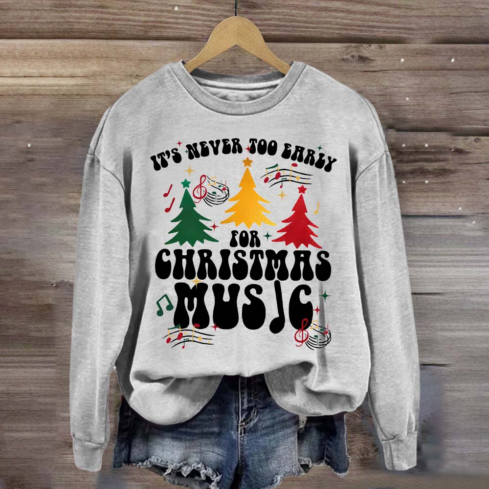 It's Never Too Early for Christmas Music Sweatshirt