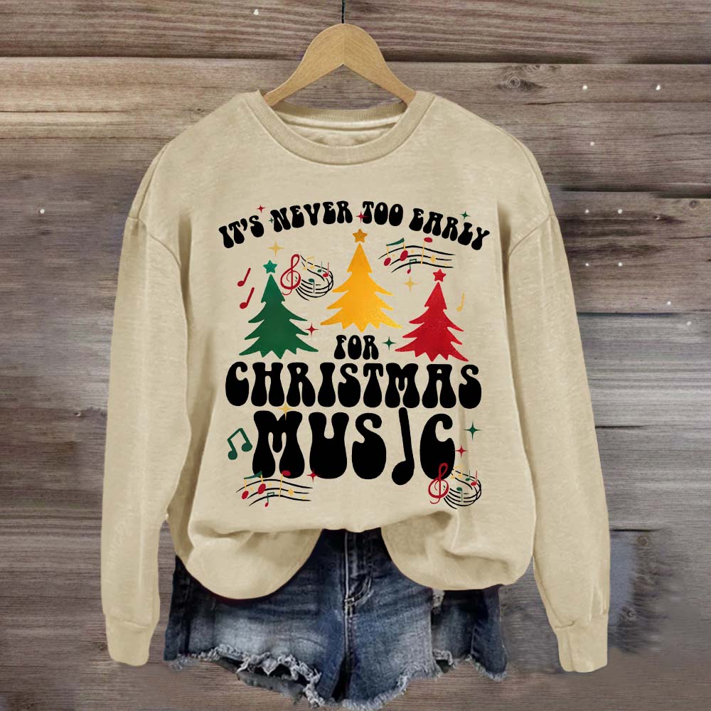 It's Never Too Early for Christmas Music Sweatshirt