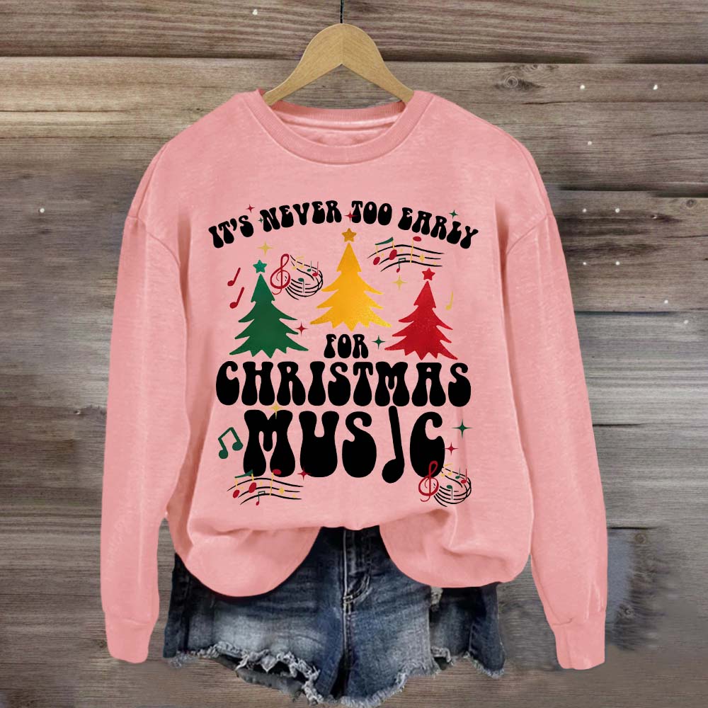 It's Never Too Early for Christmas Music Sweatshirt