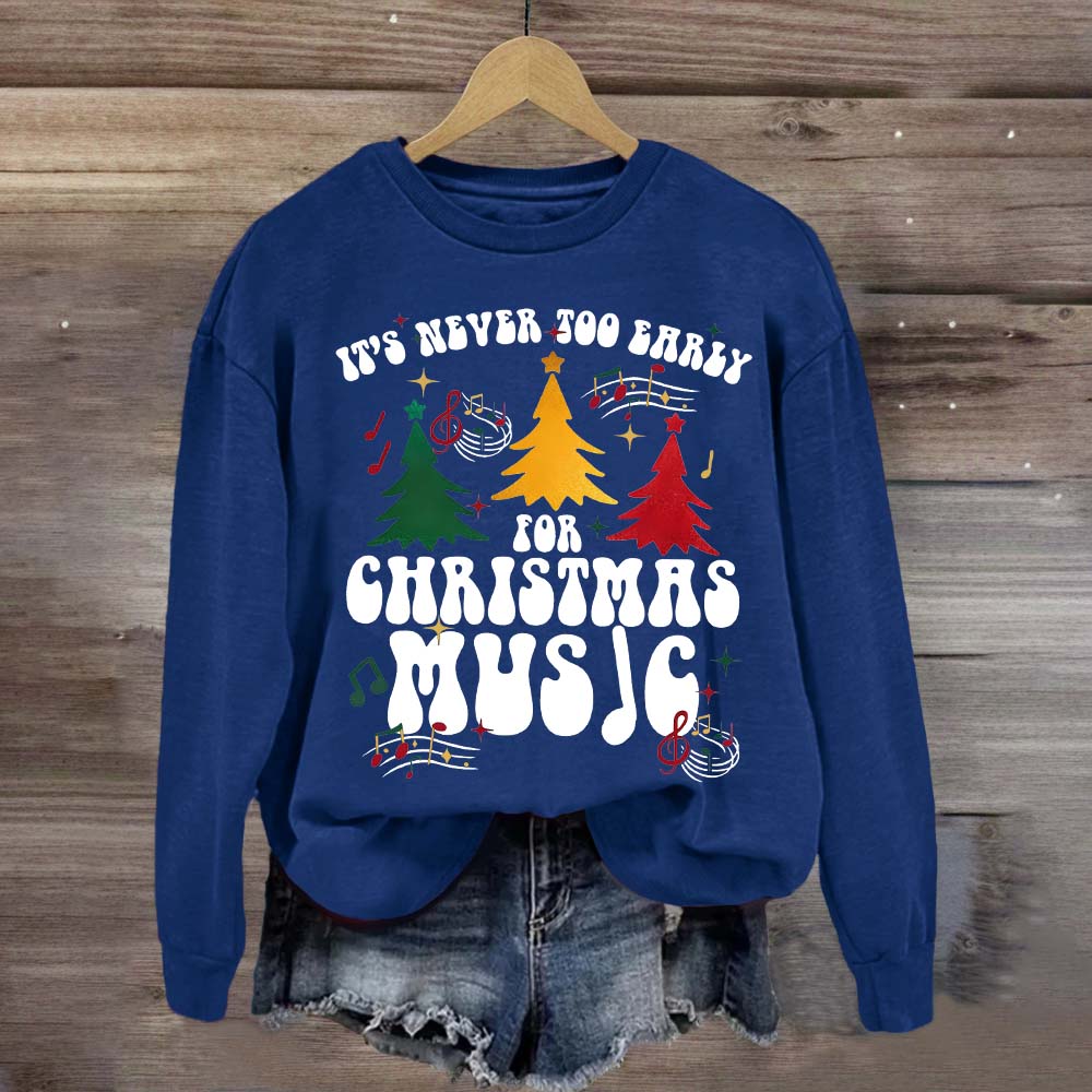 It's Never Too Early for Christmas Music Sweatshirt