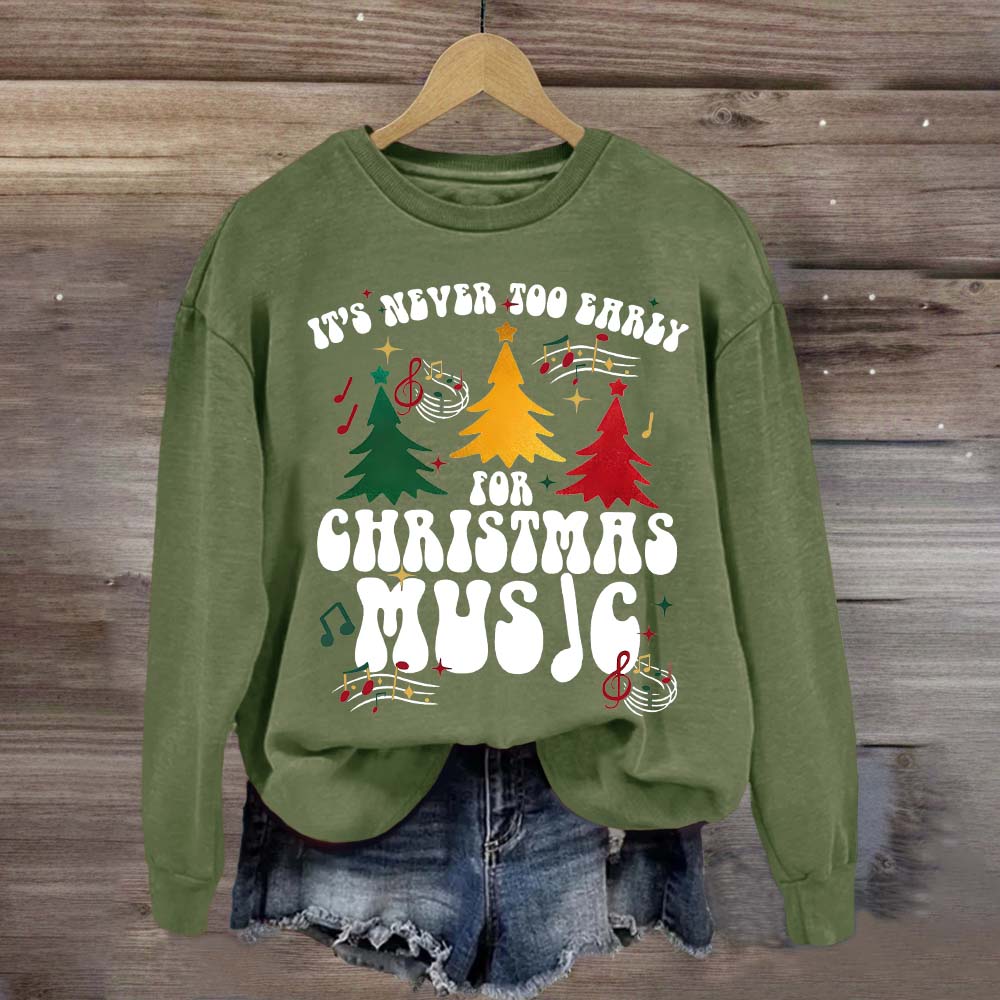It's Never Too Early for Christmas Music Sweatshirt